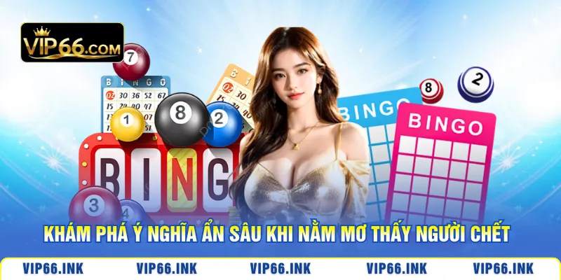 Khám phá ý nghĩa ẩn sâu khi nằm mơ thấy người chết